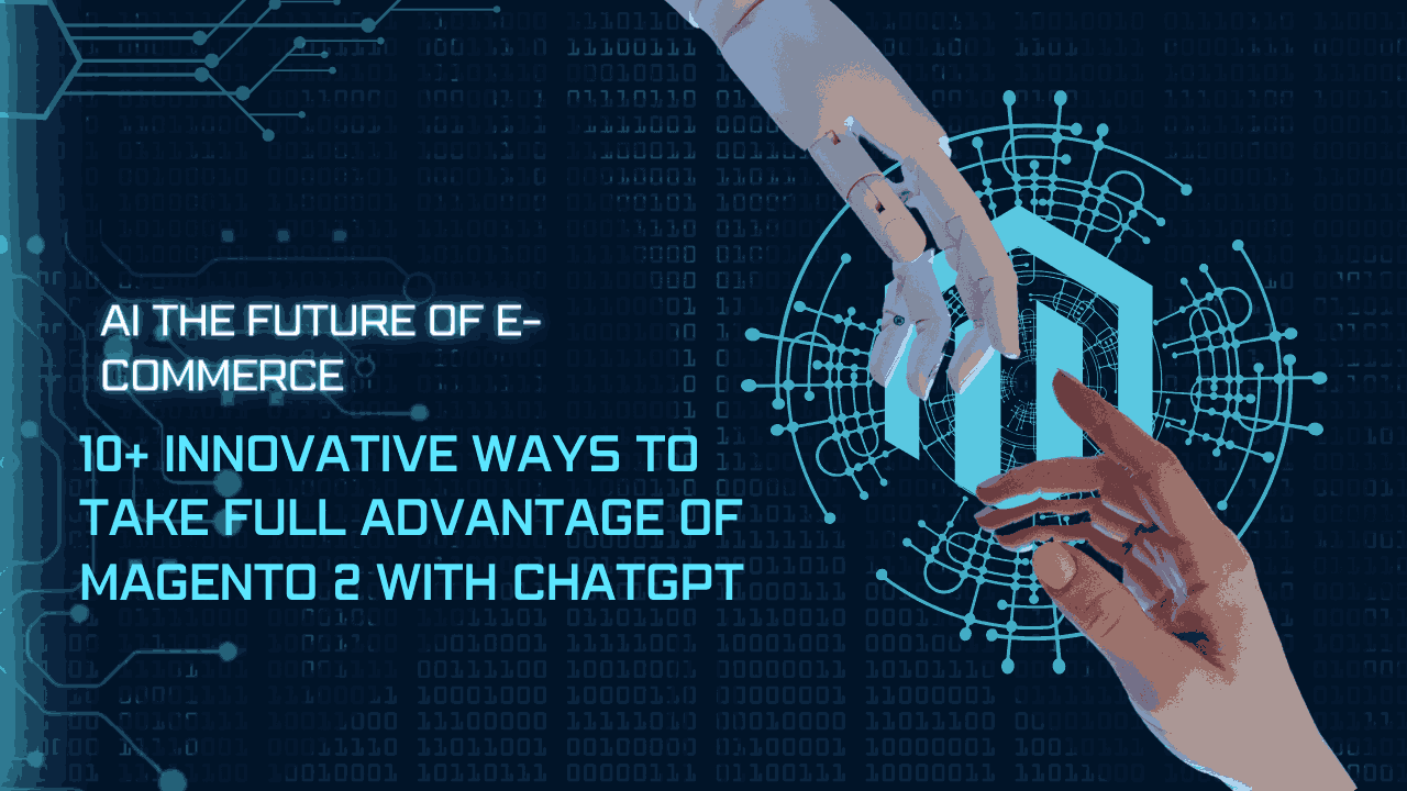 10 Innovative Ways to Leverage Magento 2 with ChatGPT