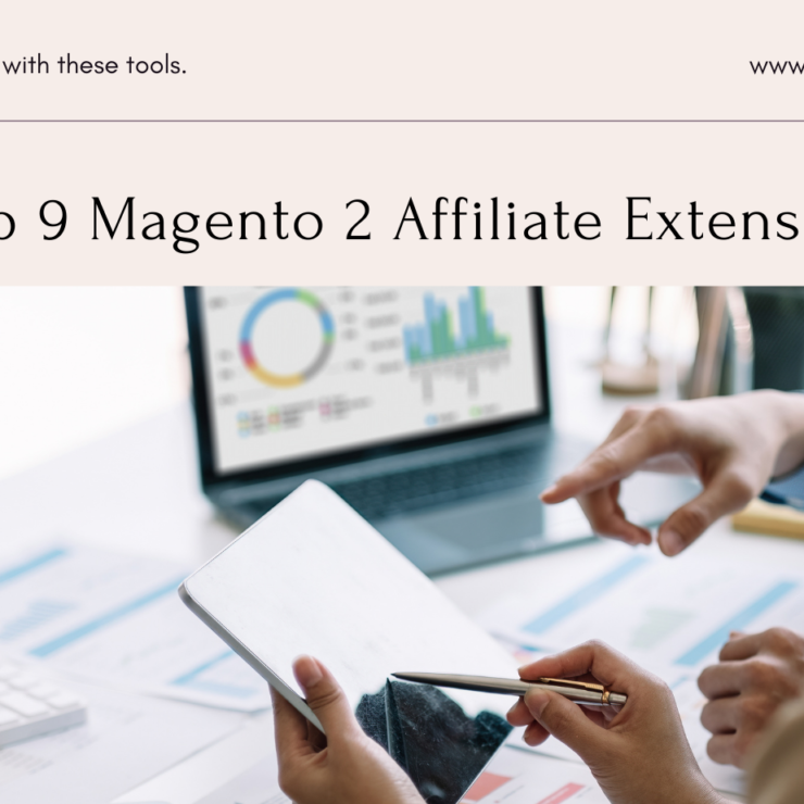 Top 9 Magento 2 Affiliate Extensions for Optimal Growth
