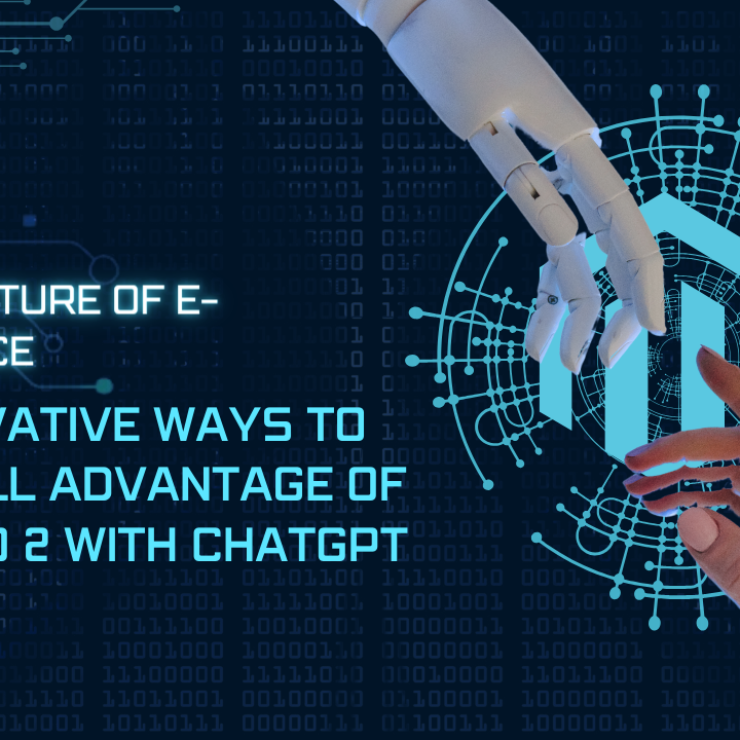 10+ Innovative Ways to Take Full Advantage of Magento 2 with ChatGPT