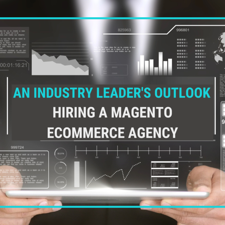 A Strategic Outlook on Hiring a Magento eCommerce Agency